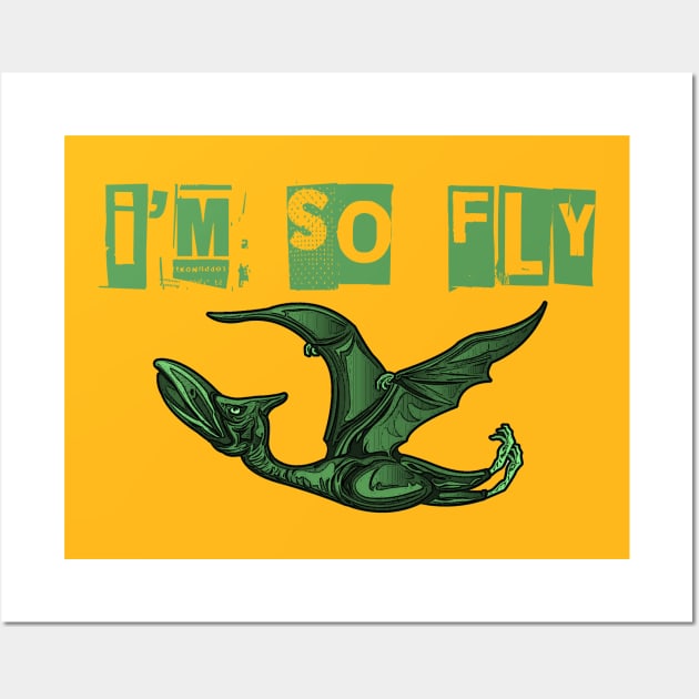 I'm so fly Pterodactyl shirt Wall Art by IEatFanBoys